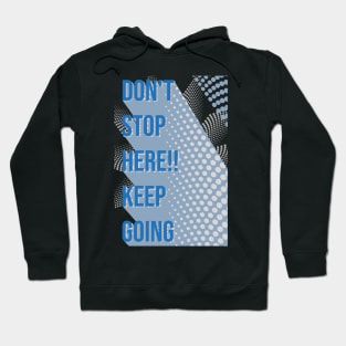 DON'T STOP HERE !! KEEP GOING Hoodie